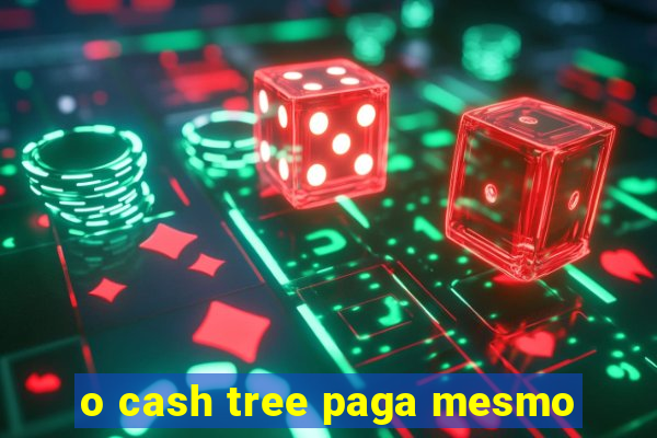 o cash tree paga mesmo